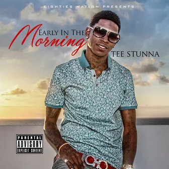 Early In The Morning by Tee Stunna