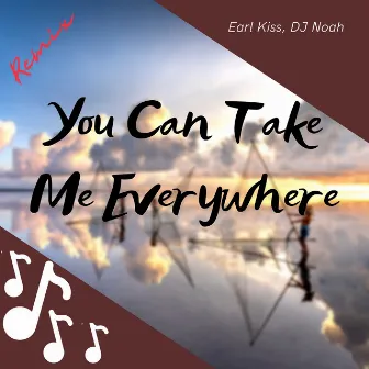 You Can Take Me Everywhere (Remix) by DJ Noah