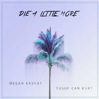 Die a Little More by Yusuf Can Kurt