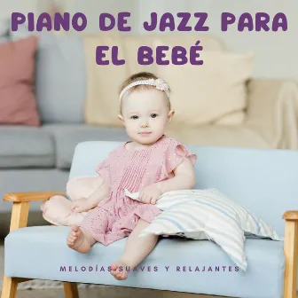 Piano De Jazz Para El Bebé: Melodías Suaves Y Relajantes by Los estándares del jazz