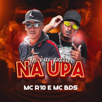 Tu Vai Parar na UPA by MC BDS