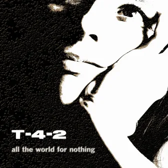 All The World For Nothing by T-4-2