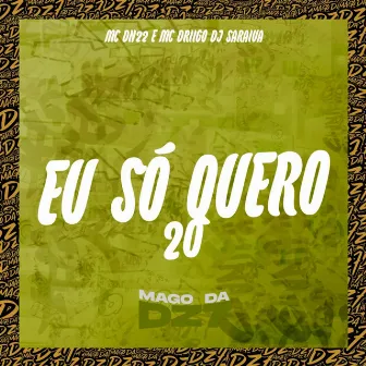 Eu Só Quero 20 by MC DN22