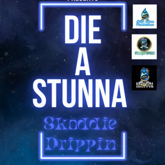 Die A Stunna by Skoddie Drippin