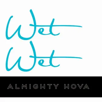 Wet Wet by Almighty Hova