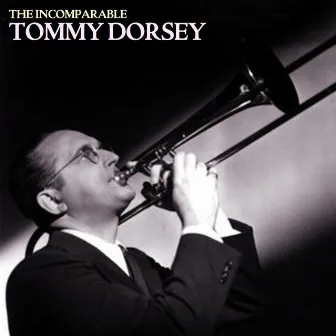 The Incomparable Tommy Dorsey by Tommy Dorsey