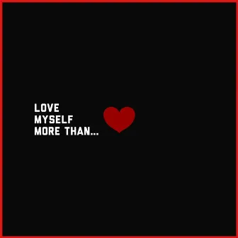 Love Myself More Than. . . by Kei Harris