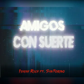 Amigos Con Suerte by Isaiah Rich