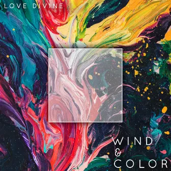 Love Divine by Wind & Color