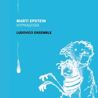 Marti Epstein: Hypnagogia by Ludovico Ensemble