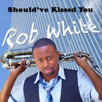 Should've Kissed You by Rob White