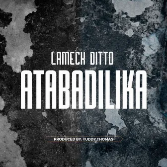 Atabadilika by Lameck Ditto