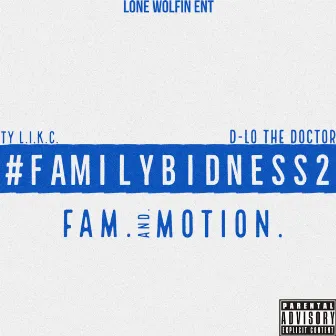 #familybidness2 FAM.AND.MOTION. prod. D-Lo The Doctor by TY L.I.K.C.