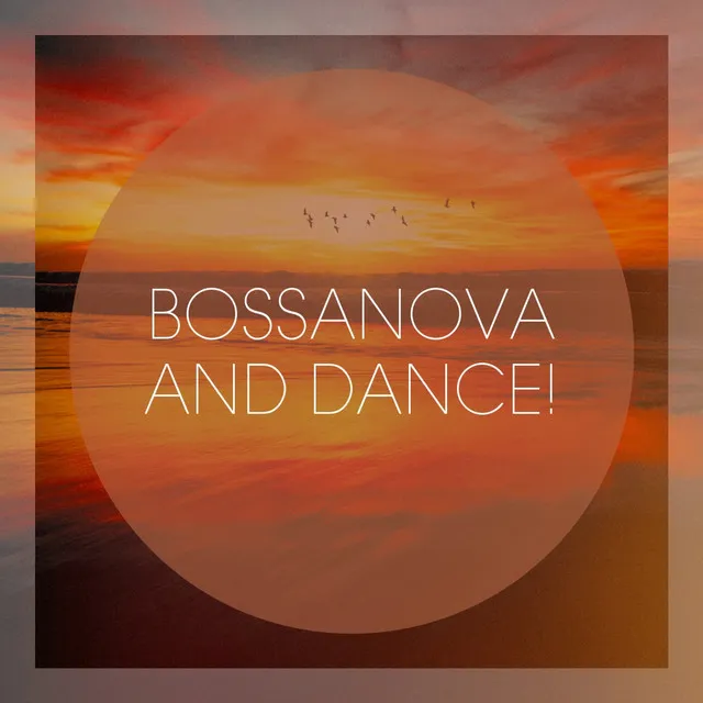 Bossanova and Dance!