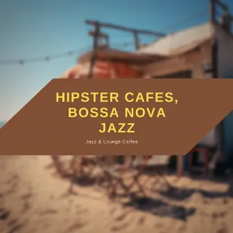 Hipster Cafes, Bossa Nova Jazz by Jazz & Lounge Caffee