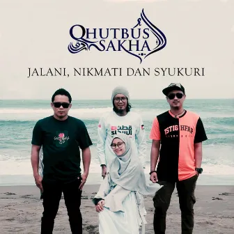 Jalani, Nikmati dan Syukuri by Qhutbus Sakha