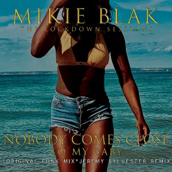 Nobody Comes Close to My Baby by Mikie Blak