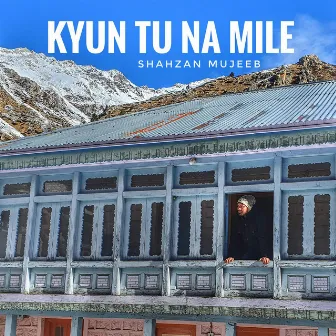 Kyun Tu Na Mile by Shahzan Mujeeb