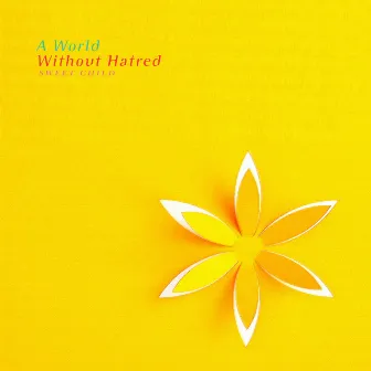 A World Without Hatred by Sweet Child