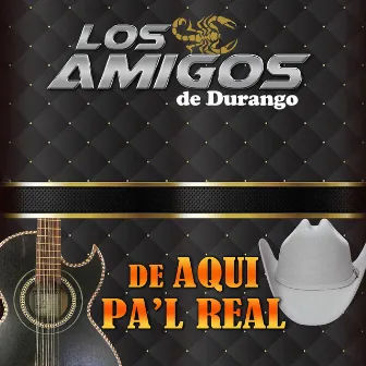 De Aqui Pa’l Real (Norteño) by Los Amigos de Durango