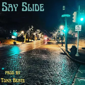 Say Slide by KingForADay215