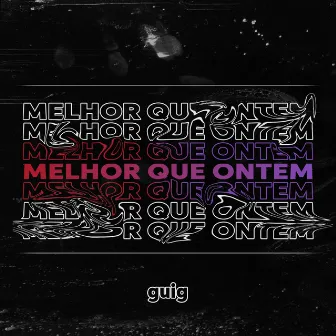 Melhor Que Ontem by guig