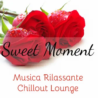 Sweet Moment - Musica Rilassante Keep Calm Chillout Lounge per una Tenera Pausa by Chillout Lounge Music Collective