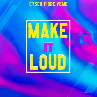 Make it Loud by Cysco Fiore