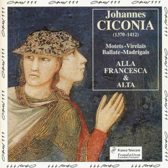 Ciconia: Motets, Virelais, Ballate, Madrigals by Johannes Ciconia