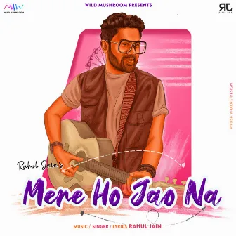 Mere Ho Jao Na by Rahul Jain