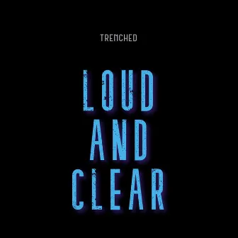 Loud and Clear by Trenched