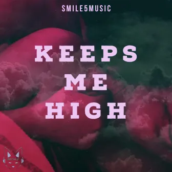 Keeps Me High by Smile5Music