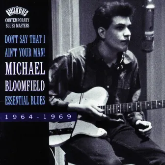 Don't Say That I Ain't Your Man!-Essential Blues by Mike Bloomfield