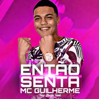 Então Senta by MC Guilherme