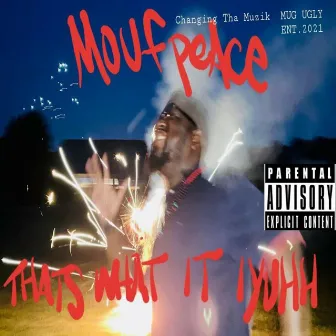 That's What It Iyuhh by Moufpeace