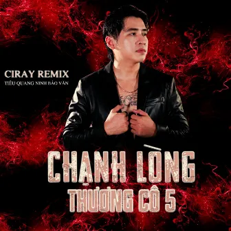 Chạnh Lòng Thương Cô 5 (Ciray Remix) by Ciray