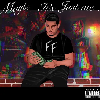 Maybe Its Just Me.. by King Juda