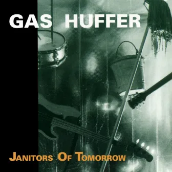 Janitors of Tomorrow by Gas Huffer