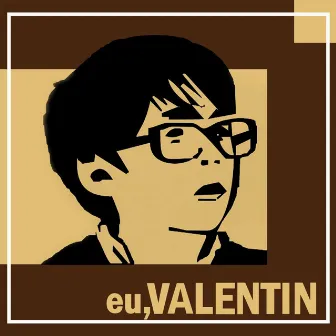 Eu, Valentin by Valentin