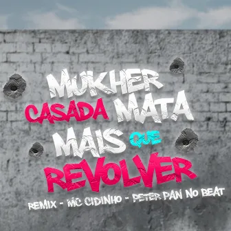 Mulher Casada Mata Mais Que Revolver by Dj Peter Pan