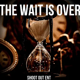 The Wait Is Over by Shoot Out Ent