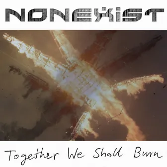 Together We Shall Burn by Nonexist