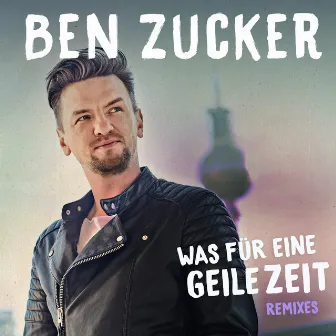 Was für eine geile Zeit (Remixes) by Ben Zucker