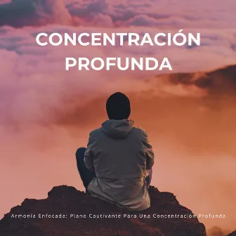 Armonía Enfocada: Piano Cautivante Para Una Concentración Profunda by Relajación Piano en Mente