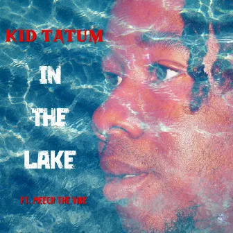 In The Lake by Kid Tatum