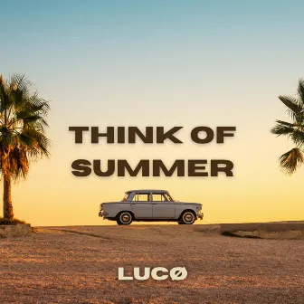 Think of Summer by LUCØ