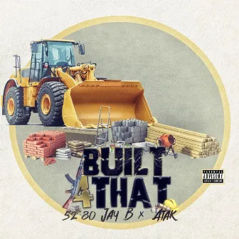 Built 4 That by 52-80 Jay B