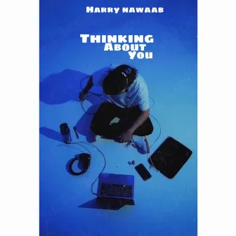 Thinking About You by Harry Nawaab