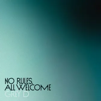 no rules, all welcome by GREY D