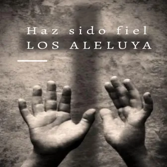 Haz sido fiel by Los Aleluya